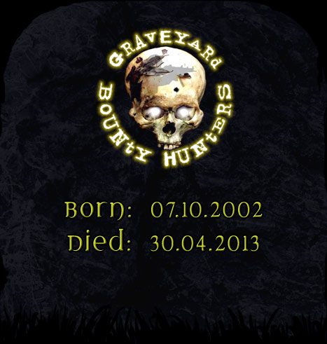 Graveyard Bounty Hunters - Born: 07.10.2002; Died: 30.04.2013